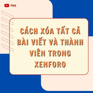Cách xóa tất cả bài viết và thành viên trong xenforo